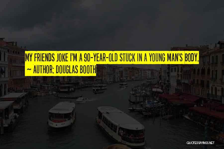Douglas Booth Quotes: My Friends Joke I'm A 90-year-old Stuck In A Young Man's Body.