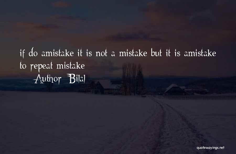Bilal Quotes: If Do Amistake It Is Not A Mistake But It Is Amistake To Repeat Mistake
