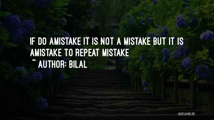 Bilal Quotes: If Do Amistake It Is Not A Mistake But It Is Amistake To Repeat Mistake