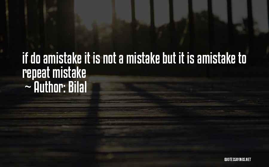 Bilal Quotes: If Do Amistake It Is Not A Mistake But It Is Amistake To Repeat Mistake