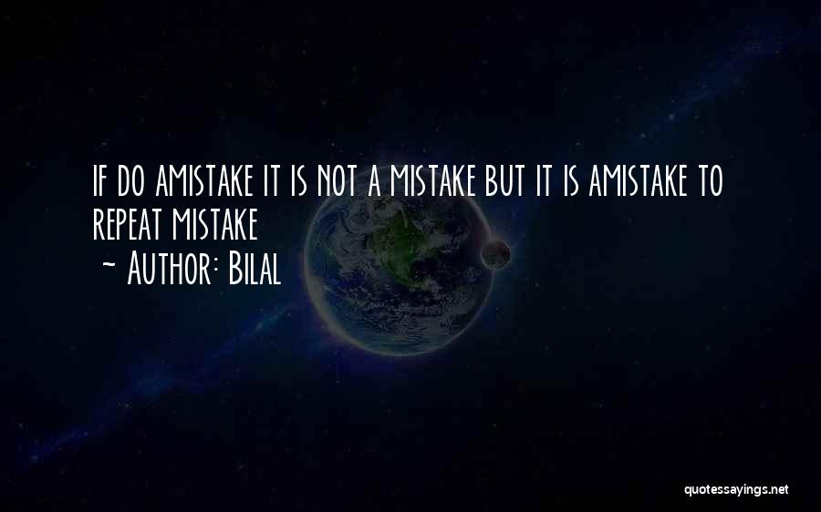 Bilal Quotes: If Do Amistake It Is Not A Mistake But It Is Amistake To Repeat Mistake