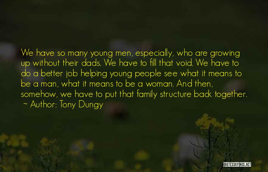 Tony Dungy Quotes: We Have So Many Young Men, Especially, Who Are Growing Up Without Their Dads. We Have To Fill That Void.