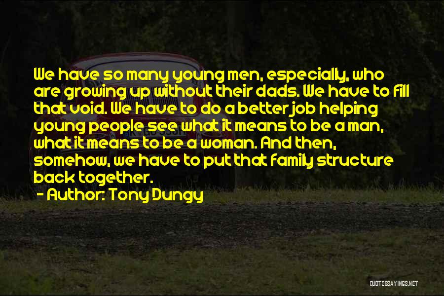 Tony Dungy Quotes: We Have So Many Young Men, Especially, Who Are Growing Up Without Their Dads. We Have To Fill That Void.