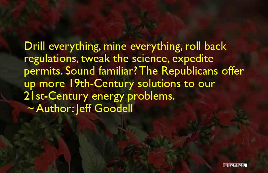 Jeff Goodell Quotes: Drill Everything, Mine Everything, Roll Back Regulations, Tweak The Science, Expedite Permits. Sound Familiar? The Republicans Offer Up More 19th-century