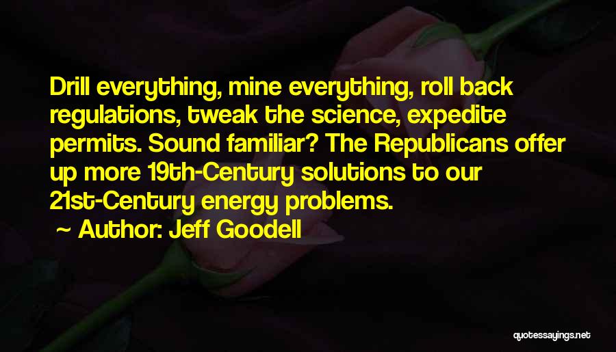 Jeff Goodell Quotes: Drill Everything, Mine Everything, Roll Back Regulations, Tweak The Science, Expedite Permits. Sound Familiar? The Republicans Offer Up More 19th-century