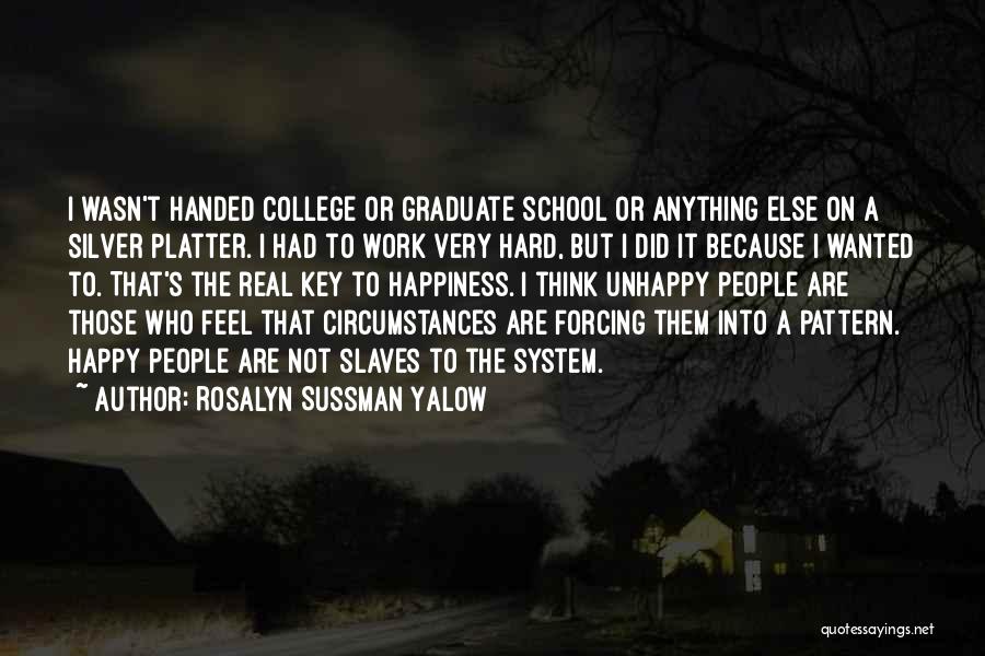 Rosalyn Sussman Yalow Quotes: I Wasn't Handed College Or Graduate School Or Anything Else On A Silver Platter. I Had To Work Very Hard,