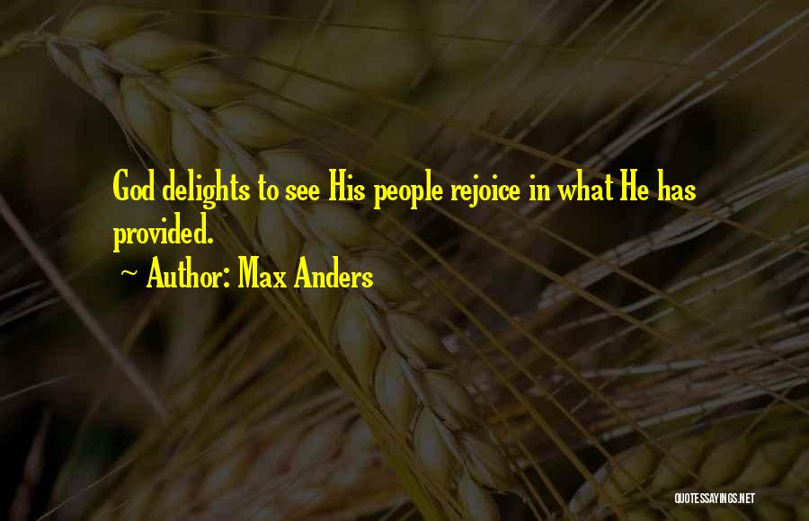 Max Anders Quotes: God Delights To See His People Rejoice In What He Has Provided.