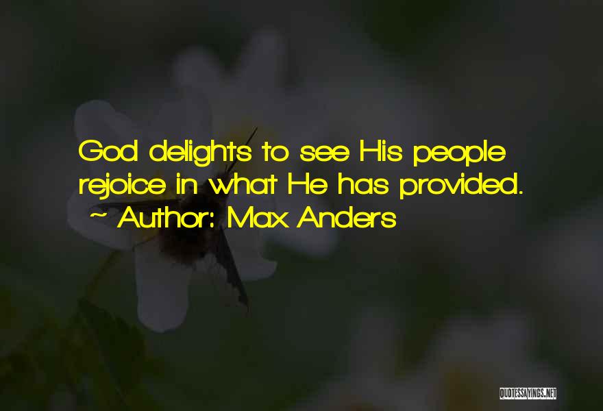 Max Anders Quotes: God Delights To See His People Rejoice In What He Has Provided.