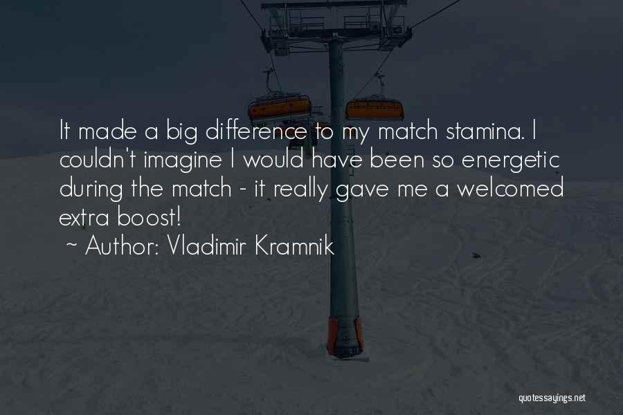 Vladimir Kramnik Quotes: It Made A Big Difference To My Match Stamina. I Couldn't Imagine I Would Have Been So Energetic During The