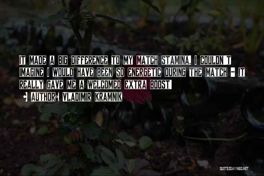 Vladimir Kramnik Quotes: It Made A Big Difference To My Match Stamina. I Couldn't Imagine I Would Have Been So Energetic During The