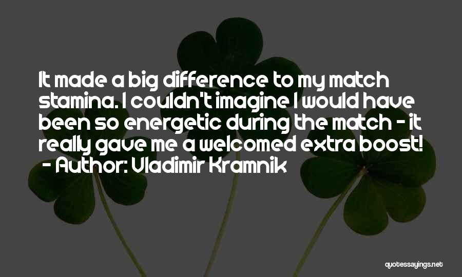 Vladimir Kramnik Quotes: It Made A Big Difference To My Match Stamina. I Couldn't Imagine I Would Have Been So Energetic During The