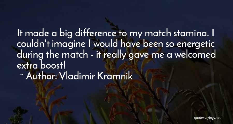 Vladimir Kramnik Quotes: It Made A Big Difference To My Match Stamina. I Couldn't Imagine I Would Have Been So Energetic During The