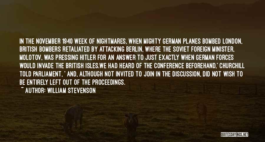 William Stevenson Quotes: In The November 1940 Week Of Nightmares, When Mighty German Planes Bombed London, British Bombers Retaliated By Attacking Berlin, Where