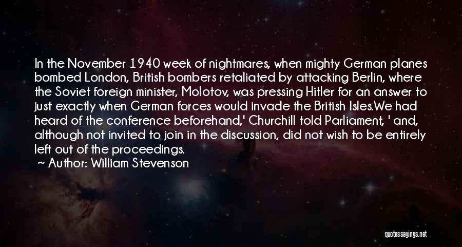 William Stevenson Quotes: In The November 1940 Week Of Nightmares, When Mighty German Planes Bombed London, British Bombers Retaliated By Attacking Berlin, Where