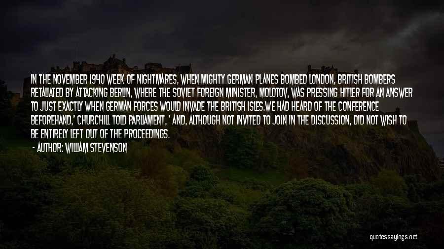 William Stevenson Quotes: In The November 1940 Week Of Nightmares, When Mighty German Planes Bombed London, British Bombers Retaliated By Attacking Berlin, Where