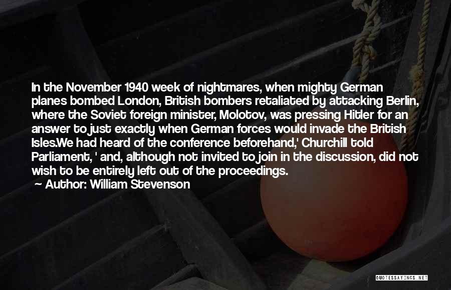 William Stevenson Quotes: In The November 1940 Week Of Nightmares, When Mighty German Planes Bombed London, British Bombers Retaliated By Attacking Berlin, Where