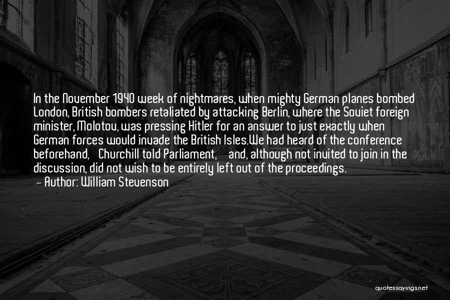 William Stevenson Quotes: In The November 1940 Week Of Nightmares, When Mighty German Planes Bombed London, British Bombers Retaliated By Attacking Berlin, Where