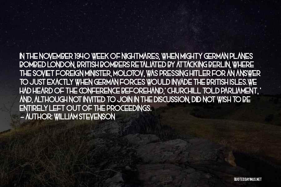 William Stevenson Quotes: In The November 1940 Week Of Nightmares, When Mighty German Planes Bombed London, British Bombers Retaliated By Attacking Berlin, Where