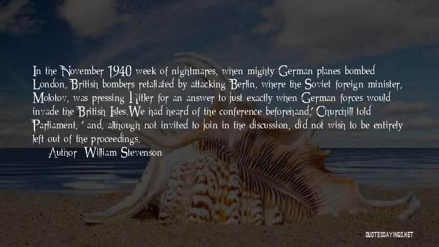 William Stevenson Quotes: In The November 1940 Week Of Nightmares, When Mighty German Planes Bombed London, British Bombers Retaliated By Attacking Berlin, Where