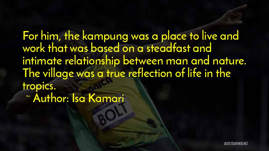 Isa Kamari Quotes: For Him, The Kampung Was A Place To Live And Work That Was Based On A Steadfast And Intimate Relationship