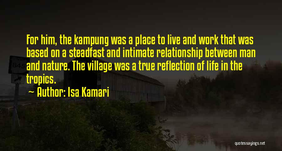 Isa Kamari Quotes: For Him, The Kampung Was A Place To Live And Work That Was Based On A Steadfast And Intimate Relationship