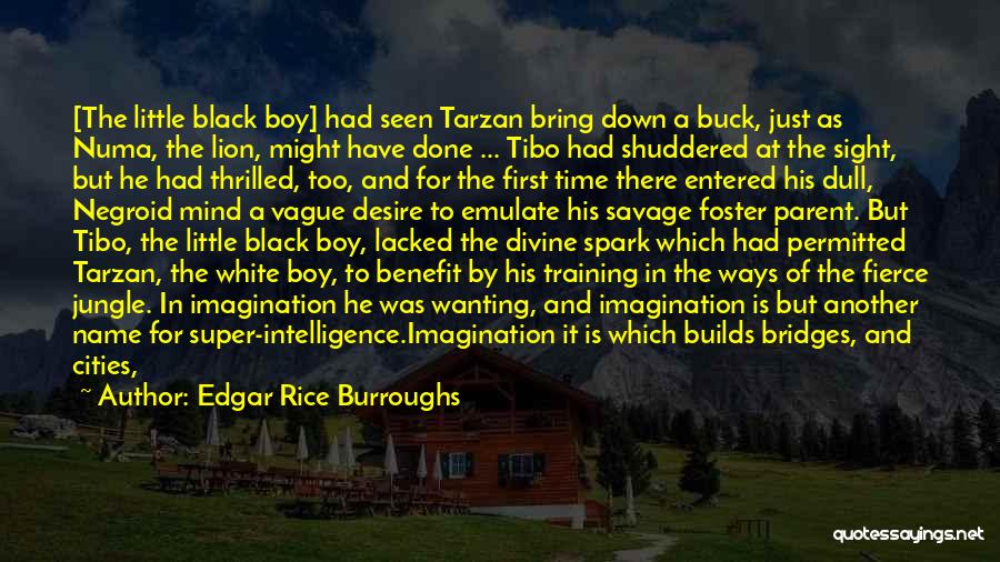 Edgar Rice Burroughs Quotes: [the Little Black Boy] Had Seen Tarzan Bring Down A Buck, Just As Numa, The Lion, Might Have Done ...