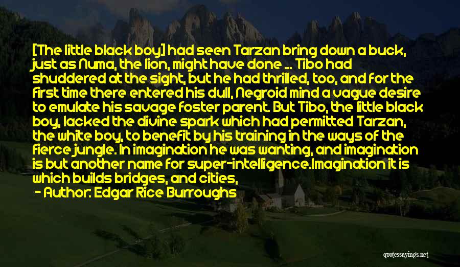 Edgar Rice Burroughs Quotes: [the Little Black Boy] Had Seen Tarzan Bring Down A Buck, Just As Numa, The Lion, Might Have Done ...