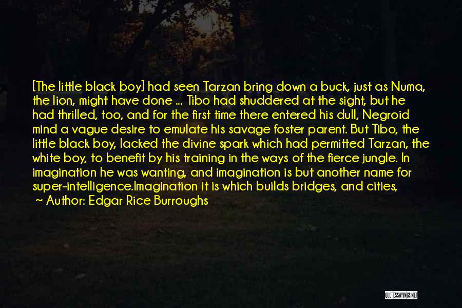 Edgar Rice Burroughs Quotes: [the Little Black Boy] Had Seen Tarzan Bring Down A Buck, Just As Numa, The Lion, Might Have Done ...