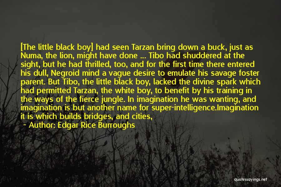 Edgar Rice Burroughs Quotes: [the Little Black Boy] Had Seen Tarzan Bring Down A Buck, Just As Numa, The Lion, Might Have Done ...