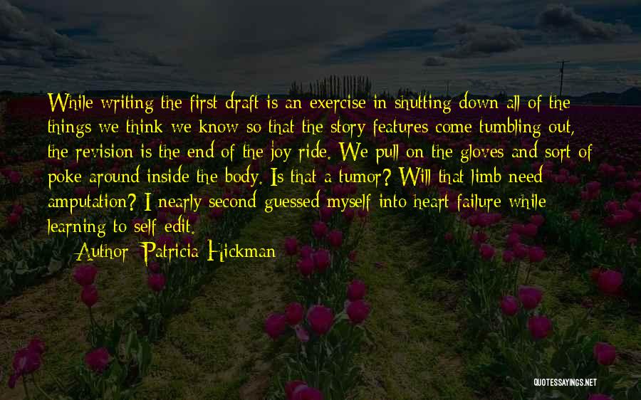 Patricia Hickman Quotes: While Writing The First Draft Is An Exercise In Shutting Down All Of The Things We Think We Know So