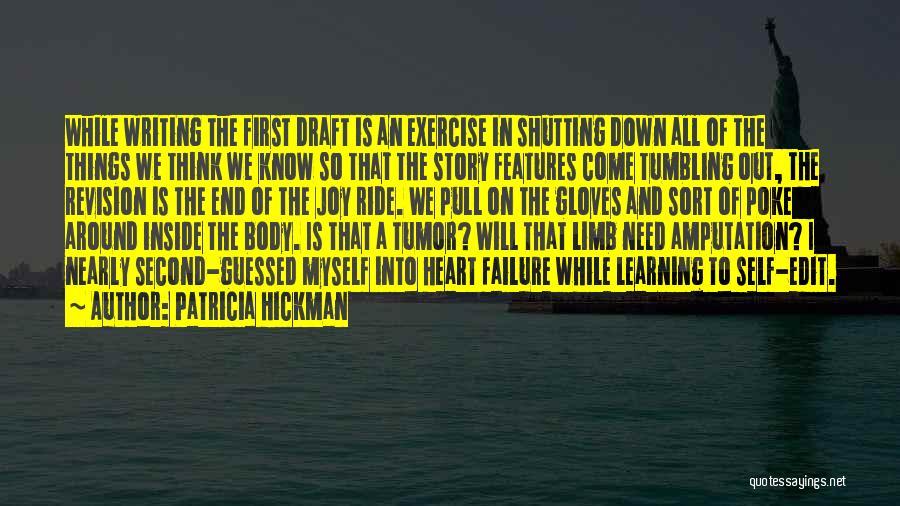 Patricia Hickman Quotes: While Writing The First Draft Is An Exercise In Shutting Down All Of The Things We Think We Know So