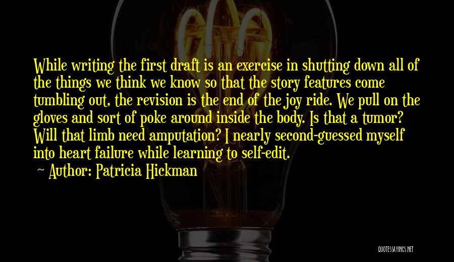 Patricia Hickman Quotes: While Writing The First Draft Is An Exercise In Shutting Down All Of The Things We Think We Know So