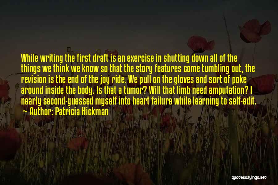 Patricia Hickman Quotes: While Writing The First Draft Is An Exercise In Shutting Down All Of The Things We Think We Know So