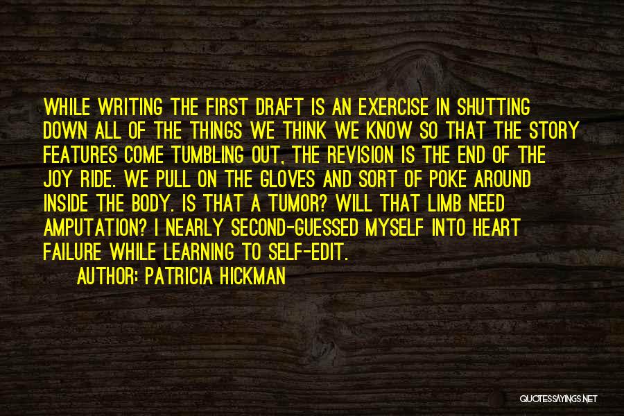 Patricia Hickman Quotes: While Writing The First Draft Is An Exercise In Shutting Down All Of The Things We Think We Know So