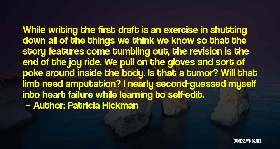 Patricia Hickman Quotes: While Writing The First Draft Is An Exercise In Shutting Down All Of The Things We Think We Know So