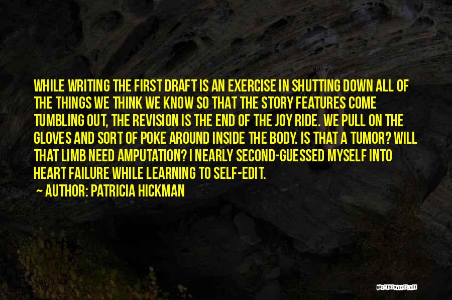 Patricia Hickman Quotes: While Writing The First Draft Is An Exercise In Shutting Down All Of The Things We Think We Know So