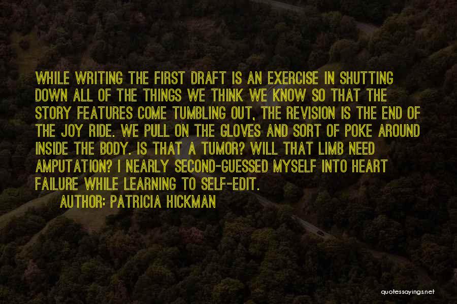 Patricia Hickman Quotes: While Writing The First Draft Is An Exercise In Shutting Down All Of The Things We Think We Know So