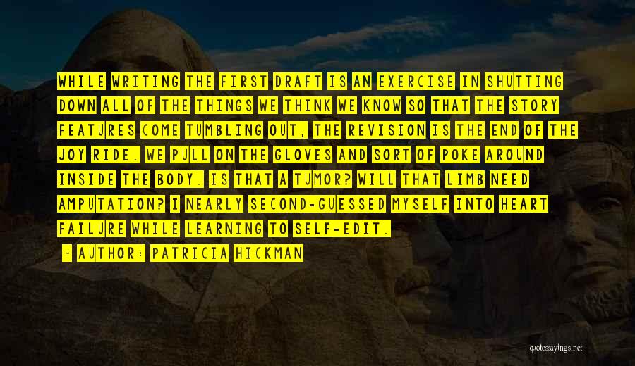 Patricia Hickman Quotes: While Writing The First Draft Is An Exercise In Shutting Down All Of The Things We Think We Know So