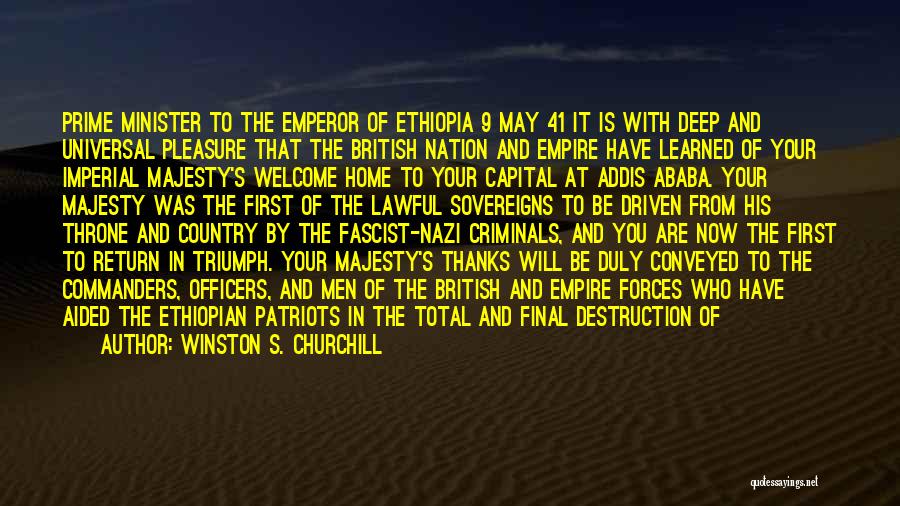 Winston S. Churchill Quotes: Prime Minister To The Emperor Of Ethiopia 9 May 41 It Is With Deep And Universal Pleasure That The British