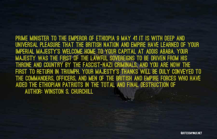 Winston S. Churchill Quotes: Prime Minister To The Emperor Of Ethiopia 9 May 41 It Is With Deep And Universal Pleasure That The British