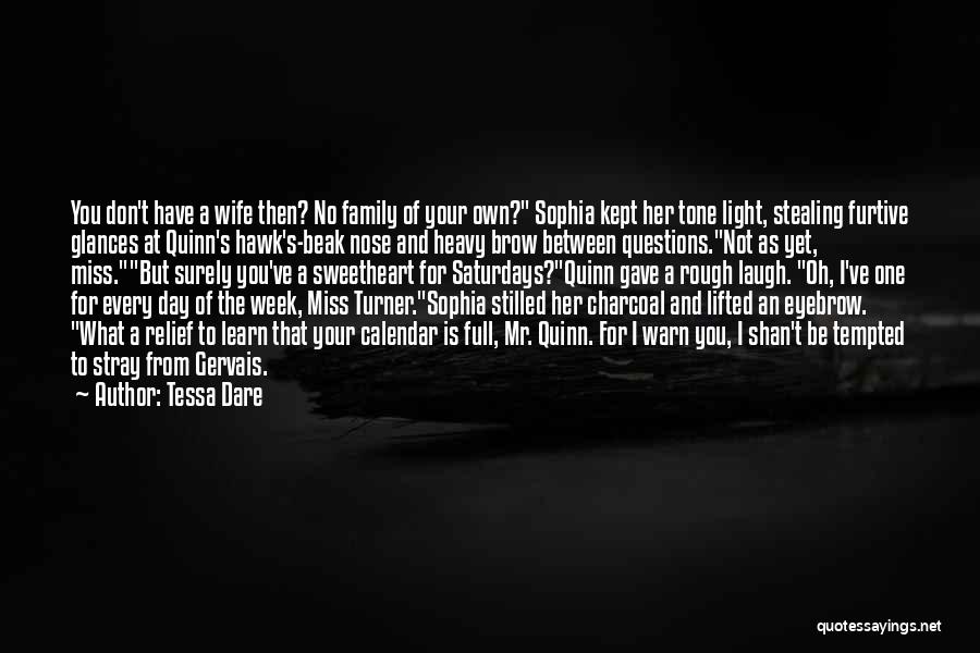 Tessa Dare Quotes: You Don't Have A Wife Then? No Family Of Your Own? Sophia Kept Her Tone Light, Stealing Furtive Glances At