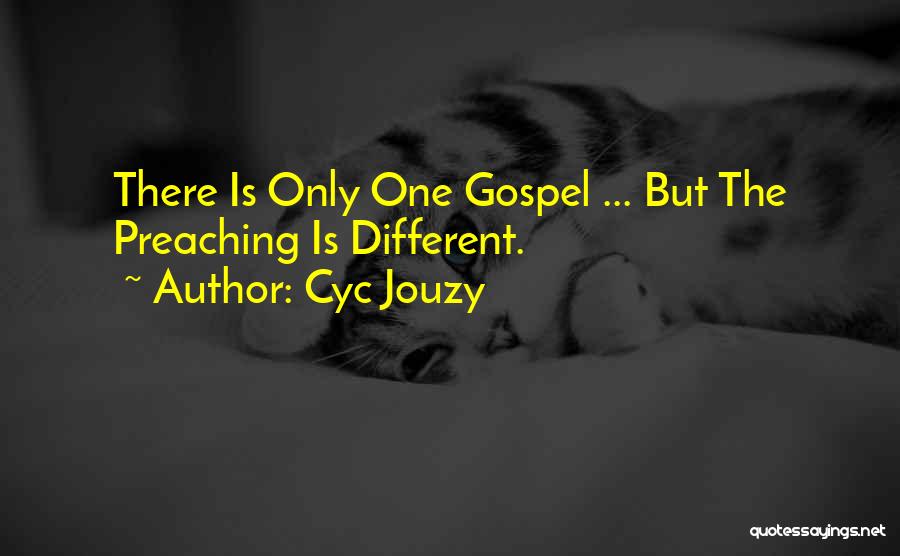 Cyc Jouzy Quotes: There Is Only One Gospel ... But The Preaching Is Different.
