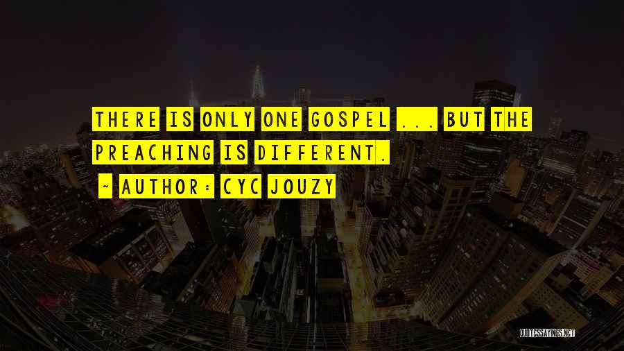 Cyc Jouzy Quotes: There Is Only One Gospel ... But The Preaching Is Different.
