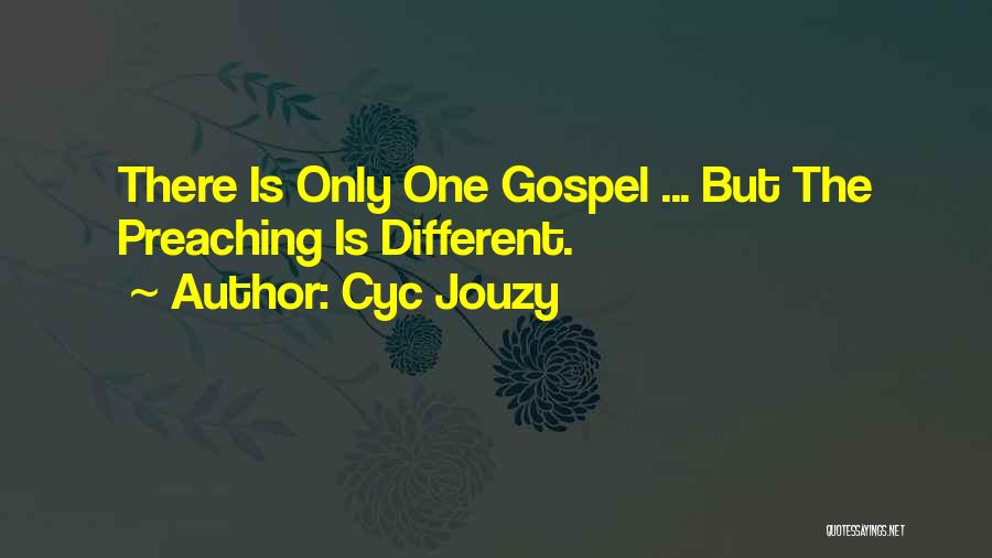 Cyc Jouzy Quotes: There Is Only One Gospel ... But The Preaching Is Different.