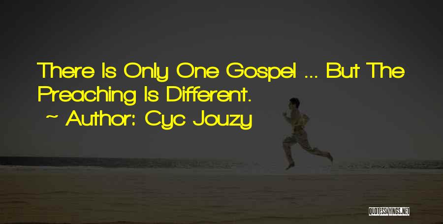 Cyc Jouzy Quotes: There Is Only One Gospel ... But The Preaching Is Different.