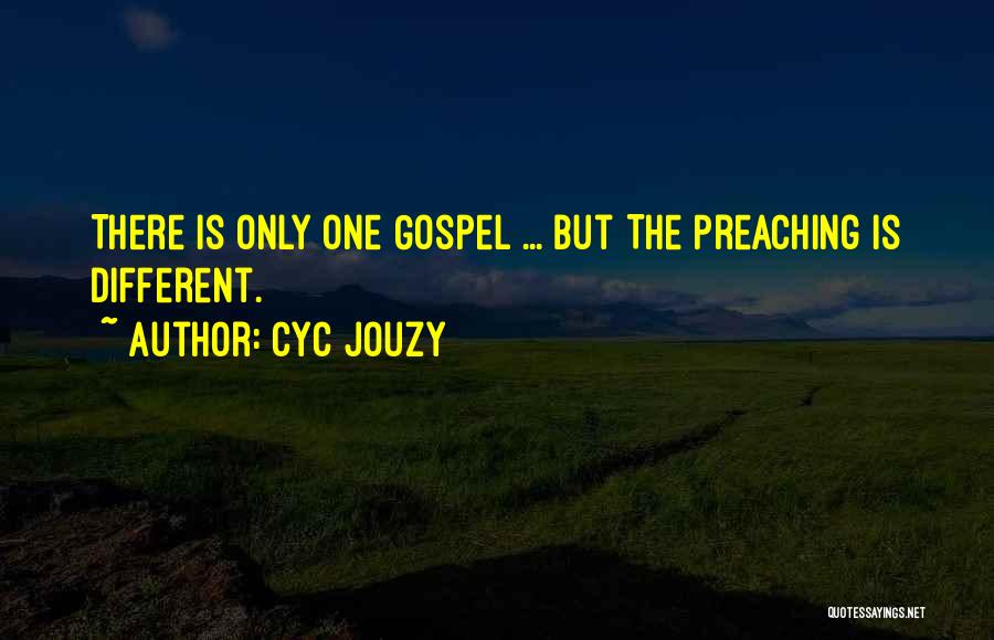 Cyc Jouzy Quotes: There Is Only One Gospel ... But The Preaching Is Different.