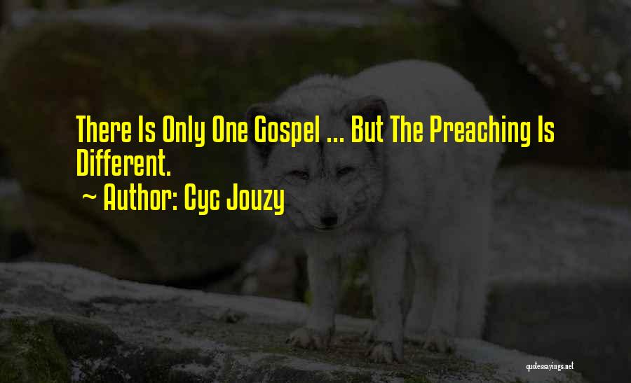 Cyc Jouzy Quotes: There Is Only One Gospel ... But The Preaching Is Different.