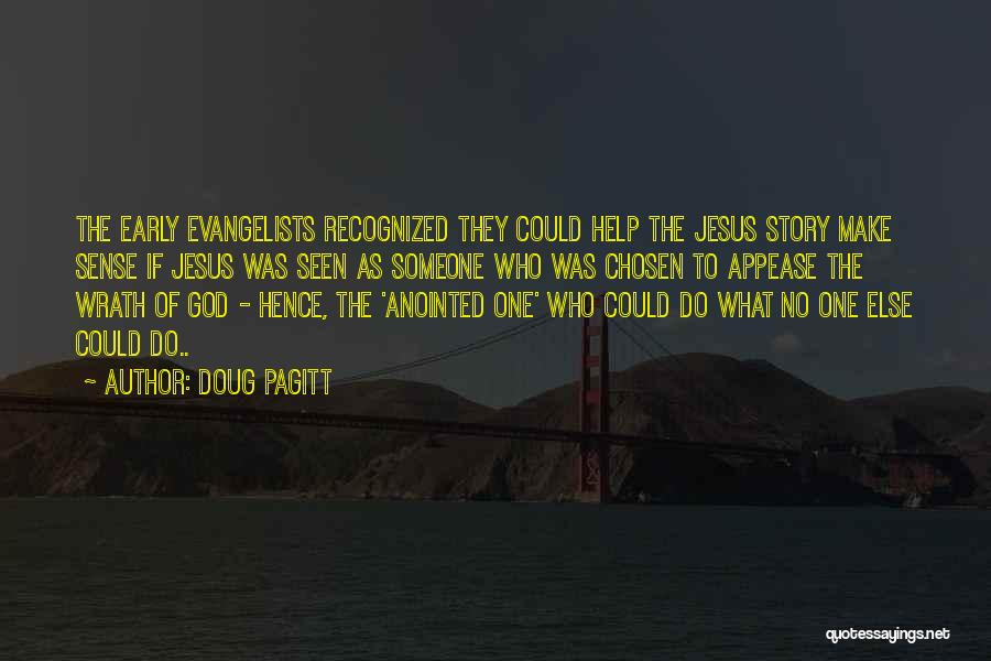 Doug Pagitt Quotes: The Early Evangelists Recognized They Could Help The Jesus Story Make Sense If Jesus Was Seen As Someone Who Was