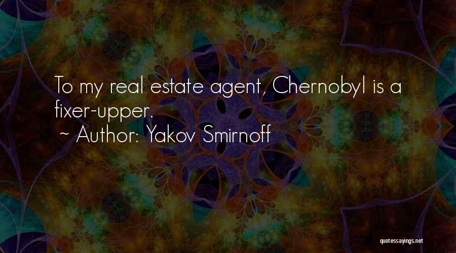 Yakov Smirnoff Quotes: To My Real Estate Agent, Chernobyl Is A Fixer-upper.
