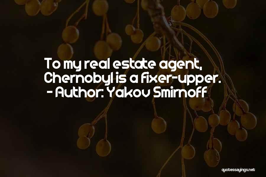 Yakov Smirnoff Quotes: To My Real Estate Agent, Chernobyl Is A Fixer-upper.